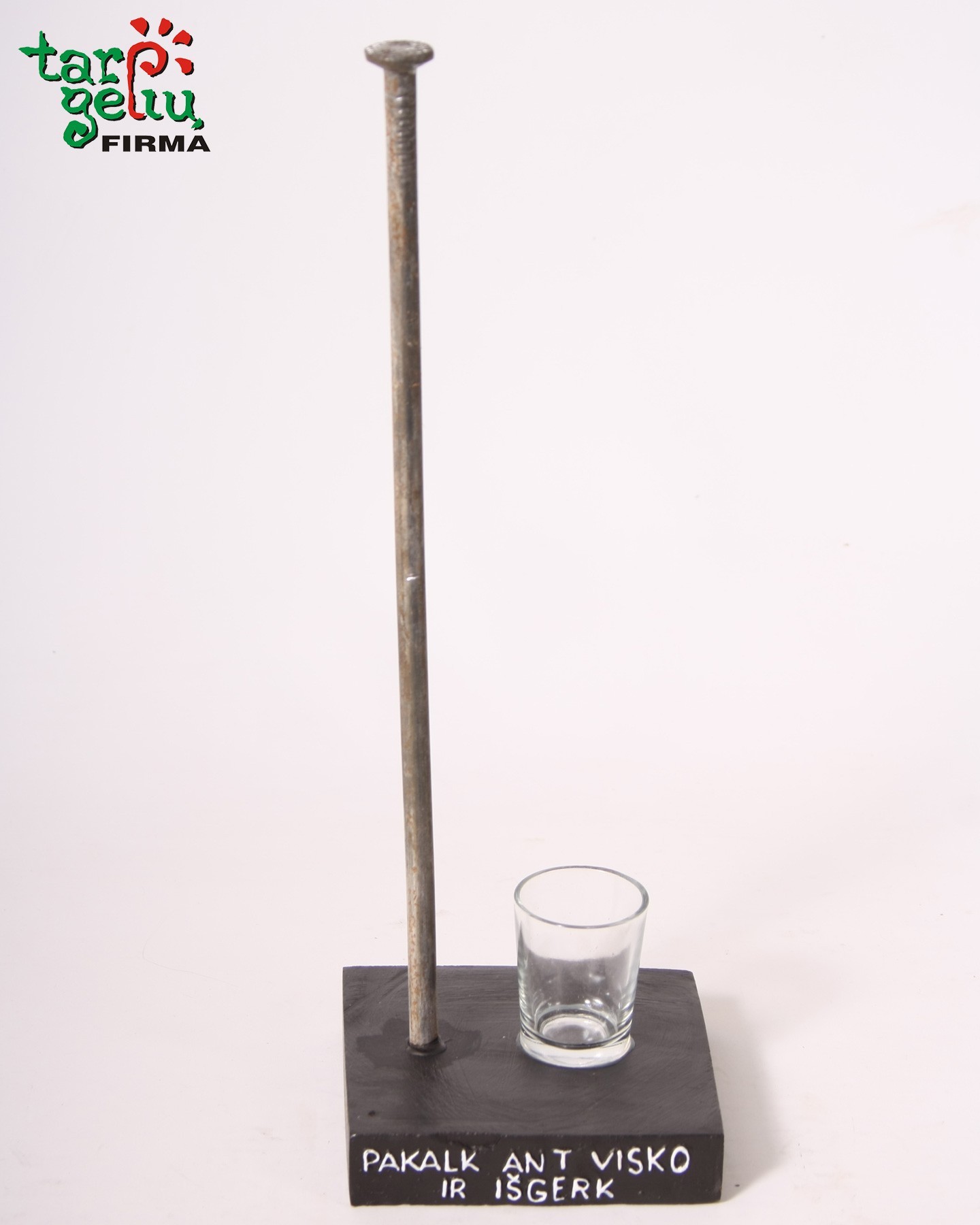 Pakalk ant visko ir išgerk